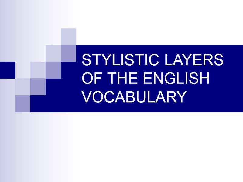 STYLISTIC LAYERS OF THE ENGLISH VOCABULARY